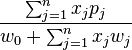 \frac{\sum_{j=1}^n x_j p_j}{w_0 +\sum_{j=1}^n x_j w_j}