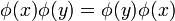 \phi(x)\phi(y)=\phi(y)\phi(x)