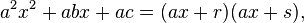 a^2x^2 + abx +ac = (ax+r)(ax+s),