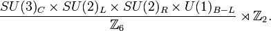 {SU(3)_C\times SU(2)_L \times SU(2)_R \times U(1)_{B-L}\over \mathbb{Z}_6} \rtimes \mathbb{Z}_2.