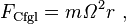 F_{\mathrm{Cfgl}} =  m \mathit{\Omega}^2 r \ , 