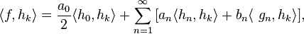 \langle f,h_k \rangle=\frac{a_0}{2}\langle h_0,h_k \rangle + \sum_{n=1}^\infty \, [a_n \langle h_n,h_k\rangle + b_n \langle\ g_n,h_k \rangle],