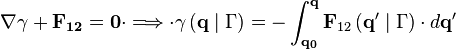 \nabla \mathbf{ \gamma + F_{12} = 0 }  \cdot \Longrightarrow \cdot\gamma\left( \mathbf{q}\mid \Gamma \right) = -\int_\mathbf{q_0}^\mathbf{q}\mathbf{F}_{12} \left( \mathbf{q'}\mid \Gamma \right) \cdot d\mathbf{q'}