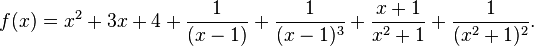 f(x)=x^2+3x+4+\frac{1}{(x-1)} + \frac{1}{(x - 1)^3} + \frac{x + 1}{x^2+1}+\frac{1}{(x^2+1)^2}.