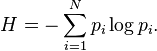 H = -\sum_{i=1}^N p_i \log p_i .