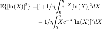 \begin{align}\mathrm{E}\{[\ln(X)]^2\} =& [1 {+} 1 / \eta]\!\!\int_0^\eta \!\!\!\! e^{-X}[\ln(X)]^2 dX\\ &- 1/\eta \!\!\int_0^\eta \!\!\!\! X e^{-X}[\ln(X)]^2 dX \end{align}