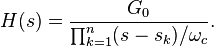 H(s)=\frac{G_0}{\prod_{k=1}^n (s-s_k)/\omega_c}.