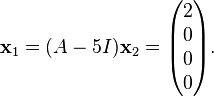 
\bold x_1 = (A - 5I) \bold x_2 = 
\begin{pmatrix}
 2 \\
 0 \\
 0 \\
 0
\end{pmatrix}.
