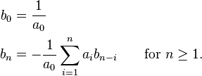 \begin{align}
b_0 &= \frac{1}{a_0}\\
b_n &= -\frac{1}{a_0} \sum_{i=1}^n a_i b_{n-i}\qquad \text{for } n \ge 1.
\end{align}