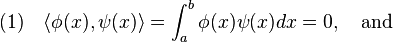 (1)\quad \langle \phi (x),\psi (x)\rangle =\int _{a}^{b}\phi (x)\psi (x)dx=0,\quad {\rm {and}}