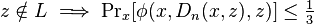 z \notin L \implies \Pr\nolimits_x[\phi(x,D_n(x,z),z)] \leq \tfrac{1}{3}