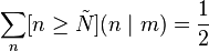 \sum_n [n \ge \tilde{N}](n\mid m) = \frac{1}{2}