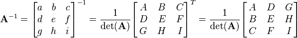 \mathbf{A}^{-1} = \begin{bmatrix}
a & b & c\\ d & e & f \\ g & h & i\\
\end{bmatrix}^{-1} =
\frac{1}{\det(\mathbf{A})} \begin{bmatrix}
\, A & \, B & \,C \\ \, D & \, E & \, F \\ \, G & \, H & \, I\\
\end{bmatrix}^T =
\frac{1}{\det(\mathbf{A})} \begin{bmatrix}
\, A & \, D & \,G \\ \, B & \, E & \,H \\ \, C & \,F & \, I\\
\end{bmatrix}