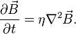 
{\partial \vec{B} \over \partial t}=\eta \nabla^2 \vec{B}.
