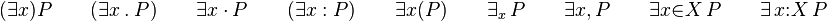  (\exists{x}) P \qquad (\exists x \ . \ P) \qquad \exists x \ \cdot \ P \qquad (\exists x : P) \qquad \exists{x}(P) \qquad \exists_{x}\, P \qquad \exists{x}{,}\, P \qquad \exists{x}{\in}X \, P \qquad \exists\, x{:}X \, P