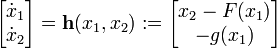 
\begin{bmatrix} 
\dot{x}_1 \\
\dot{x}_2 
\end{bmatrix}
= 
\mathbf{h}(x_1, x_2) 
:= 
\begin{bmatrix} 
x_2 - F(x_1) \\
-g(x_1)
\end{bmatrix}
