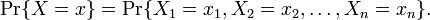  \Pr\{X=x\}=\Pr\{X_1=x_1,X_2=x_2,\ldots,X_n=x_n\}.