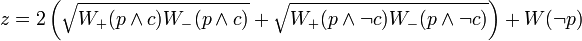  z = 2 \left(  \sqrt{W_+(p \wedge c) W_-(p \wedge c)} + \sqrt{W_+(p \wedge \neg c) W_-(p \wedge \neg c)} \right) +W(\neg p) 