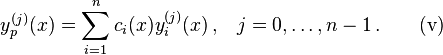 y_p^{(j)}(x) = \sum_{i=1}^{n} c_i(x) y_i^{(j)}(x) \, \mathrm{,}
\quad j=0,\ldots,n-1 \, \mathrm{.} \quad\quad {\rm (v)}