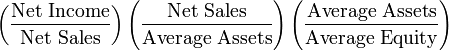 \left(\frac{\mbox{Net Income}}{\mbox{Net Sales}}\right)\left(\frac{\mbox{Net Sales}}{\mbox{Average Assets}}\right)\left(\frac{\mbox{Average Assets}}{\mbox{Average Equity}}\right)