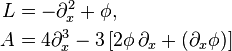 
\begin{align}
  L &= -\partial_x^2 + \phi, 
  \\
  A &= 4 \partial_x^3 - 3 \left[ 2\phi\, \partial_x + (\partial_x \phi) \right]
\end{align}
