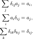 \begin{align}
\sum_{j} \delta_{ij} a_j  &= a_i,\\
\sum_{i} a_i\delta_{ij}   &= a_j,\\
\sum_{k} \delta_{ik}\delta_{kj} &= \delta_{ij}.
\end{align}