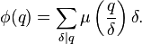 \phi(q) = \sum_{\delta\mid q}\mu\left(\frac{q}{\delta}\right)\delta.