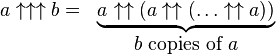 
  \begin{matrix}
   a\uparrow\uparrow\uparrow b= &
    \underbrace{a_{}\uparrow\uparrow (a\uparrow\uparrow(\dots\uparrow\uparrow a))}\\
    & b\mbox{ copies of }a
  \end{matrix}
 