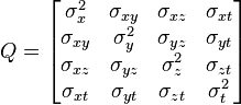 Q = 
\begin{bmatrix}
\sigma_x^2    & \sigma_{xy}   & \sigma_{xz}   & \sigma_{xt}   \\
\sigma_{xy}   & \sigma_{y}^2  & \sigma_{yz}   & \sigma_{yt}   \\
\sigma_{xz}   & \sigma_{yz}   & \sigma_{z}^2  & \sigma_{zt}   \\
\sigma_{xt}   & \sigma_{yt}   & \sigma_{zt}   & \sigma_{t}^2
\end{bmatrix}
