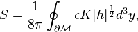 
S = {1 \over 8 \pi} \oint_{\partial \mathcal{M}} \epsilon K |h|^{1 \over 2} d^3y  ,
