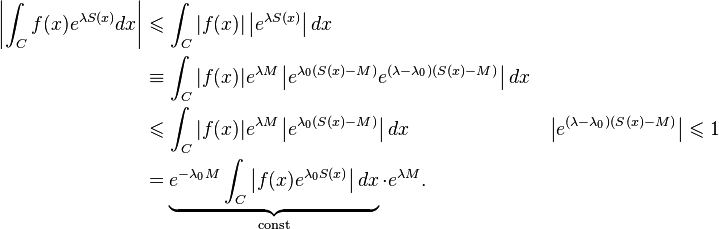 \begin{align}
\left| \int_{C} f(x) e^{\lambda S(x)} dx \right| &\leqslant \int_C |f(x)| \left|e^{\lambda S(x)} \right| dx \\ 
&\equiv \int_{C} |f(x)| e^{\lambda M} \left | e^{\lambda_0 (S(x)-M)} e^{(\lambda-\lambda_0)(S(x)-M)} \right| dx  \\
&\leqslant \int_C |f(x)| e^{\lambda M} \left| e^{\lambda_0 (S(x)-M)} \right| dx && \left| e^{(\lambda-\lambda_0)(S(x) - M)} \right| \leqslant 1 \\
&= \underbrace{e^{-\lambda_0 M} \int_{C} \left| f(x) e^{\lambda_0 S(x)} \right| dx}_{\text{const}} \cdot e^{\lambda M}.
\end{align}