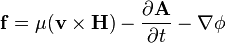 \mathbf{f} = \mu (\mathbf{v} \times \mathbf{H}) - \frac{\partial\mathbf{A}}{\partial t}-\nabla \phi 