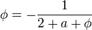 \phi= -\frac{1}{2+a+\phi}