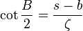 \cot{ \frac{B}{2 }} = \frac{s-b}{\zeta }