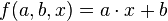 f(a,b,x) = a \cdot x + b