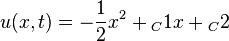 u(x, t) = -\frac 1 2 x^2+{_C1}x+{_C2}