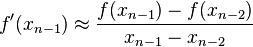  f^\prime(x_{n-1}) \approx \frac{f(x_{n-1}) - f(x_{n-2})}{x_{n-1} - x_{n-2}}