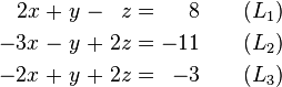 \begin{alignat}{7}
2x &&\; + \;&& y             &&\; - \;&& z  &&\; = \;&& 8 & \qquad (L_1) \\
-3x &&\; - \;&& y             &&\; + \;&& 2z &&\; = \;&& -11 & \qquad (L_2) \\
-2x &&\; + \;&& y &&\; +\;&& 2z  &&\; = \;&& -3 &  \qquad (L_3)
\end{alignat}