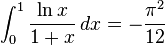 \int_0^1 \frac{\ln x}{1+x}\, dx= -\frac{\pi^2}{12}