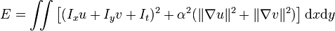  E=\iint \left[(I_xu + I_yv + I_t)^2 + \alpha^2(\lVert\nabla u\rVert^2+\lVert\nabla v\rVert^2)\right]{{\rm d}x{\rm d}y} 