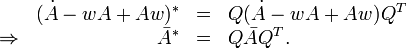 \ \begin{array}{rrcl} & (\dot{A}-wA+Aw)^* &=& Q(\dot{A}-wA+Aw)Q^T \\
\Rightarrow & \bar{A}^* &=& Q\bar{A}Q^T. \end{array}