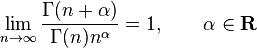 \lim_{n\to\infty} \frac{\Gamma(n+\alpha)}{\Gamma(n)n^{\alpha}} = 1, \qquad \alpha\in\mathbf{R}