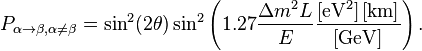 P_{\alpha\rightarrow\beta, \alpha\neq\beta} = \sin^2(2\theta) \sin^2 \left( 1.27 \frac{\Delta m^2 L}{E} \frac{\rm [eV^{2}]\,[km]}{\rm [GeV]}\right).