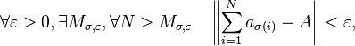  \forall\varepsilon > 0, \exists M_{\sigma,\varepsilon}, \forall N > M_{\sigma,\varepsilon} \quad \left\|\sum_{i=1}^N a_{\sigma(i)}-A \right\|< \varepsilon, 