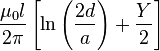  \frac{\mu_0 l}{2\pi} \left[ \ln\left(\frac{2d}{a}\right) + \frac{Y}{2} \right]