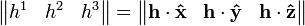  \begin{Vmatrix} h^1 & h^2 & h^3\end{Vmatrix} = \begin{Vmatrix} \mathbf{h}\cdot\mathbf{\hat x} & \mathbf{h}\cdot\mathbf{\hat y} & \mathbf{h}\cdot\mathbf{\hat z}\end{Vmatrix} 