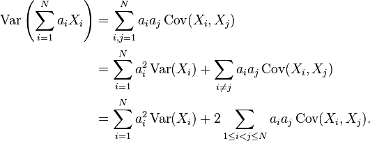 
\begin{align}
\operatorname{Var}\left( \sum_{i=1}^N a_iX_i\right) &=\sum_{i,j=1}^{N} a_ia_j\operatorname{Cov}(X_i,X_j) \\
&=\sum_{i=1}^N a_i^2\operatorname{Var}(X_i)+\sum_{i\not=j}a_ia_j\operatorname{Cov}(X_i,X_j)\\
& =\sum_{i=1}^N a_i^2\operatorname{Var}(X_i)+2\sum_{1\le i<j\le N}a_ia_j\operatorname{Cov}(X_i,X_j).
\end{align}
