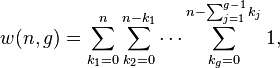 
   \displaystyle 
   w(n,g) 
   =
   \sum_{k_1=0}^{n}
   \sum_{k_2=0}^{n-k_1}
   \cdots
   \sum_{k_g=0}^{n-\sum_{j=1}^{g-1} k_j}
   1,
