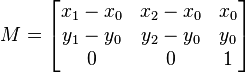 M = \begin{bmatrix} x_{ 1 }-x_{ 0 } & x_{ 2 }-x_{ 0 } & x_{ 0 } \\ y_{ 1 }-y_{ 0 } & y_{ 2 }-y_{ 0 } & y_{ 0 } \\ 0 & 0 & 1 \end{bmatrix}