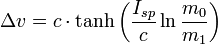 \Delta v = c \cdot \tanh \left(\frac {I_{sp}}{c} \ln \frac{m_0}{m_1} \right)